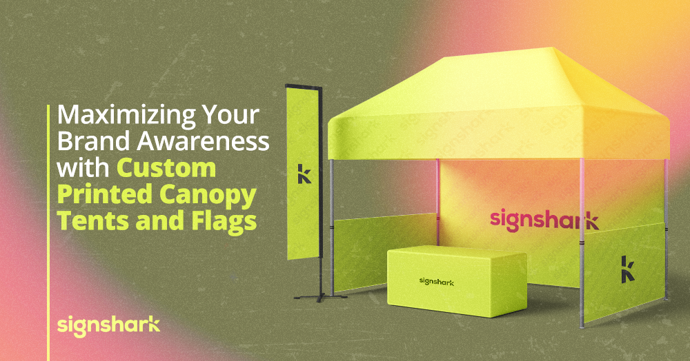 Maximizing Your Brand Awareness with Custom Printed Canopy Tents and Flags